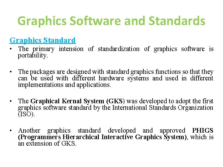 Graphics Software and Standards Graphics Standard • The primary intension of standardization of graphics