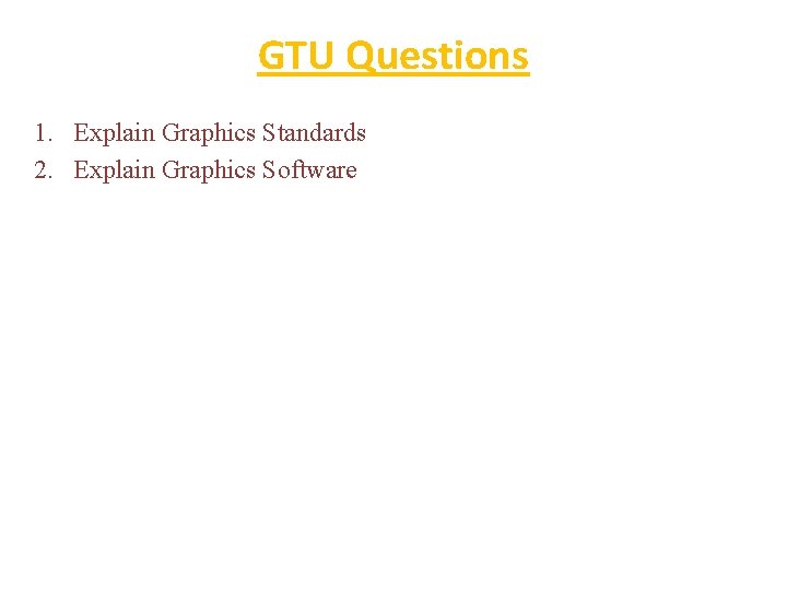 GTU Questions 1. Explain Graphics Standards 2. Explain Graphics Software 