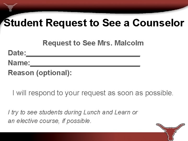 Student Request to See a Counselor Request to See Mrs. Malcolm Date: ______________ Name:
