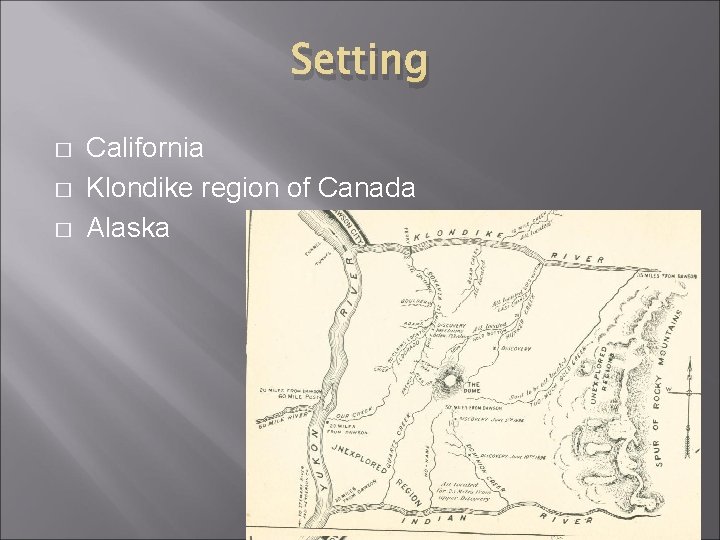 Setting � � � California Klondike region of Canada Alaska 
