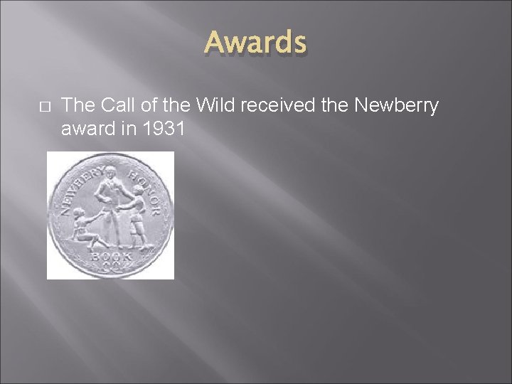 Awards � The Call of the Wild received the Newberry award in 1931 