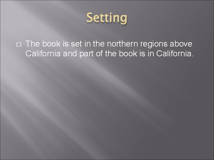 Setting � The book is set in the northern regions above California and part