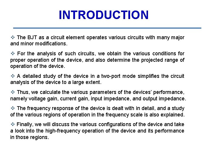 INTRODUCTION v The BJT as a circuit element operates various circuits with many major