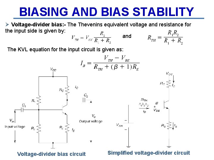 BIASING AND BIAS STABILITY Ø Voltage-divider bias: - Thevenins equivalent voltage and resistance for
