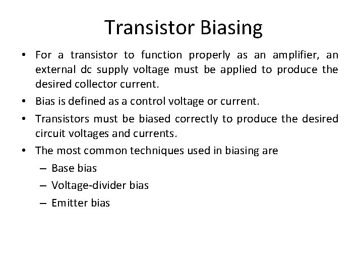 Transistor Biasing • For a transistor to function properly as an amplifier, an external