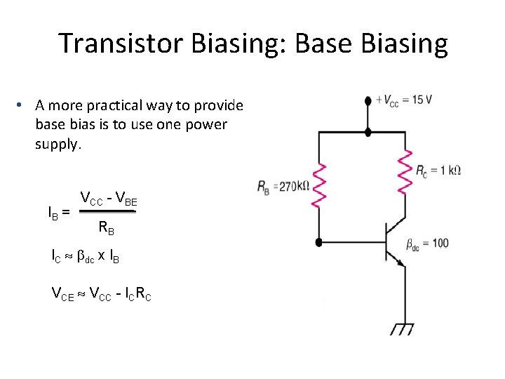 Transistor Biasing: Base Biasing • A more practical way to provide base bias is