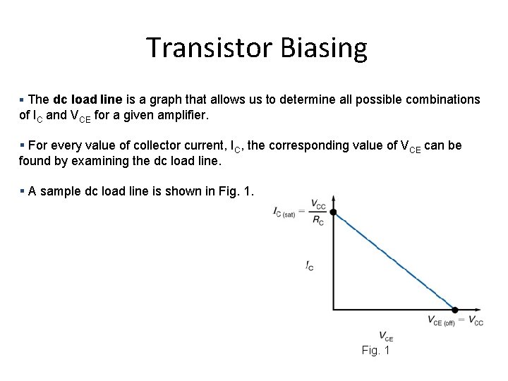 Transistor Biasing § The dc load line is a graph that allows us to