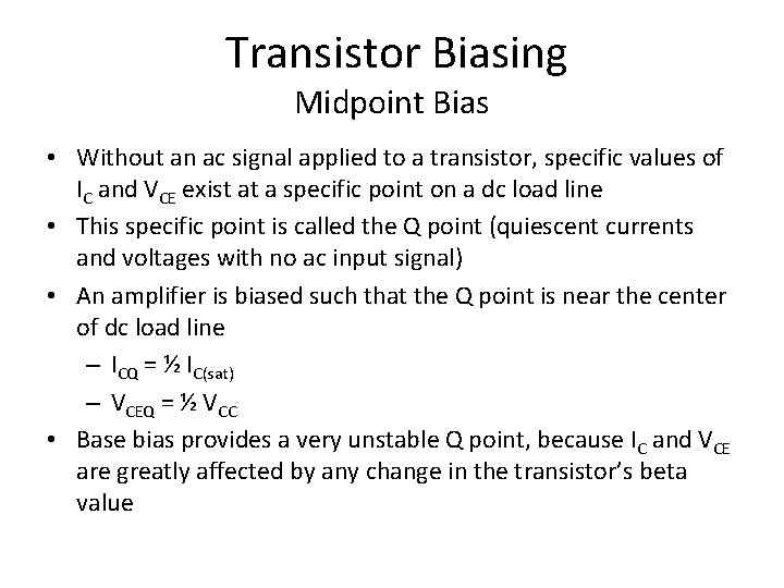 Transistor Biasing Midpoint Bias • Without an ac signal applied to a transistor, specific