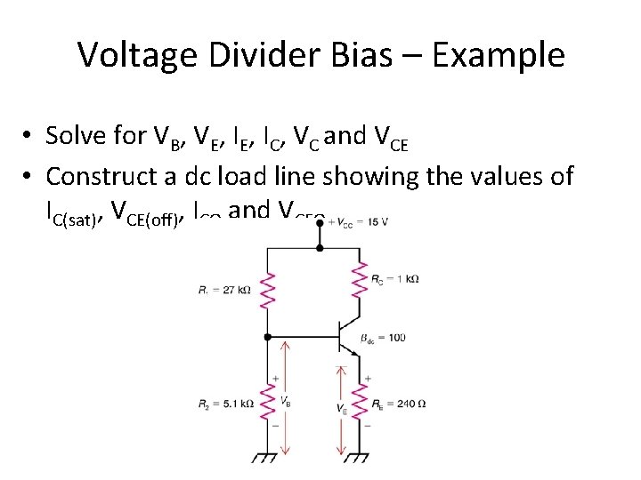 Voltage Divider Bias – Example • Solve for VB, VE, IC, VC and VCE