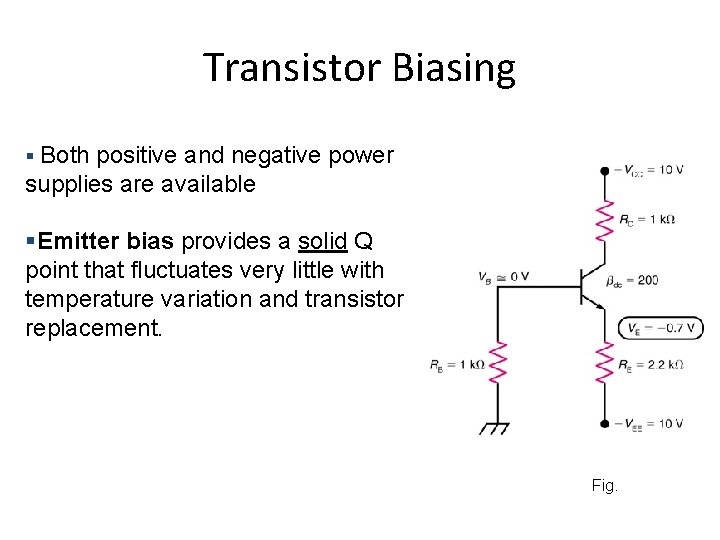 Transistor Biasing § Both positive and negative power supplies are available §Emitter bias provides