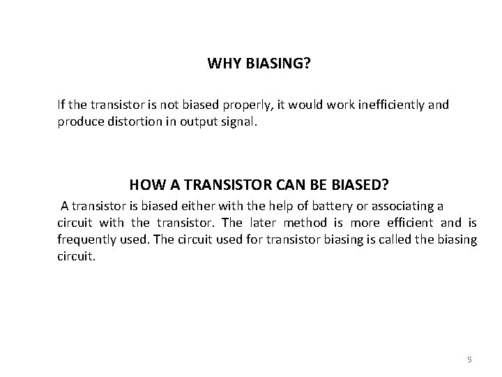 WHY BIASING? If the transistor is not biased properly, it would work inefficiently and