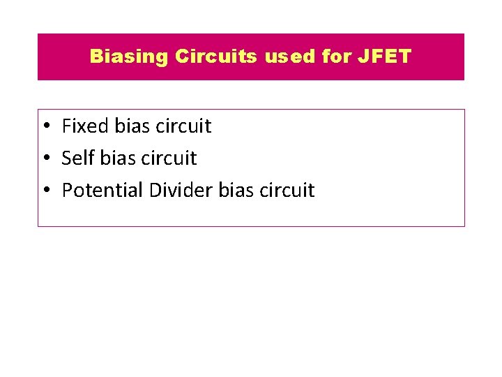 Biasing Circuits used for JFET • Fixed bias circuit • Self bias circuit •