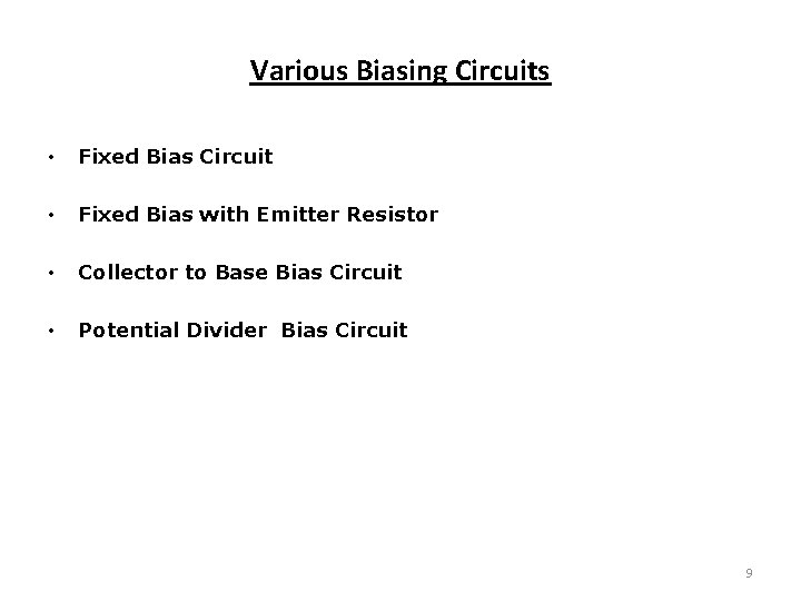 Various Biasing Circuits • Fixed Bias Circuit • Fixed Bias with Emitter Resistor •