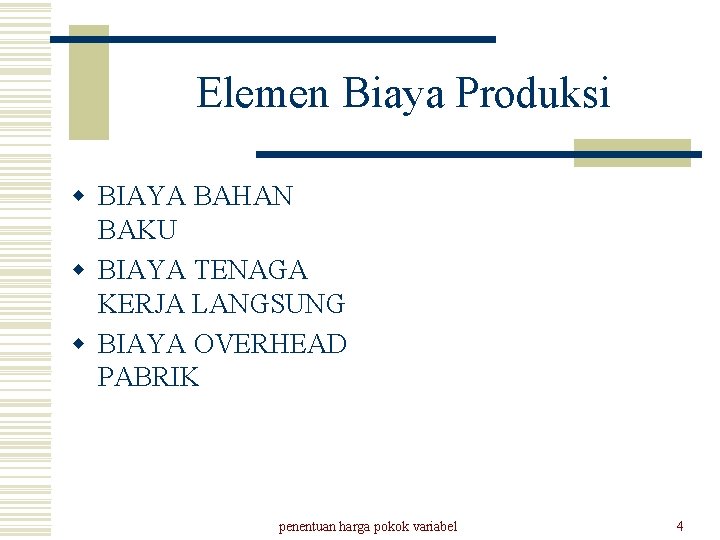 Elemen Biaya Produksi w BIAYA BAHAN BAKU w BIAYA TENAGA KERJA LANGSUNG w BIAYA