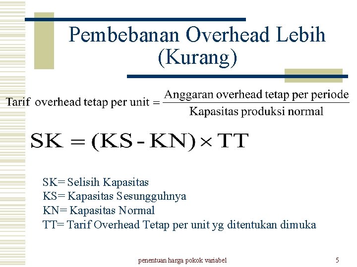 Pembebanan Overhead Lebih (Kurang) SK= Selisih Kapasitas KS= Kapasitas Sesungguhnya KN= Kapasitas Normal TT=