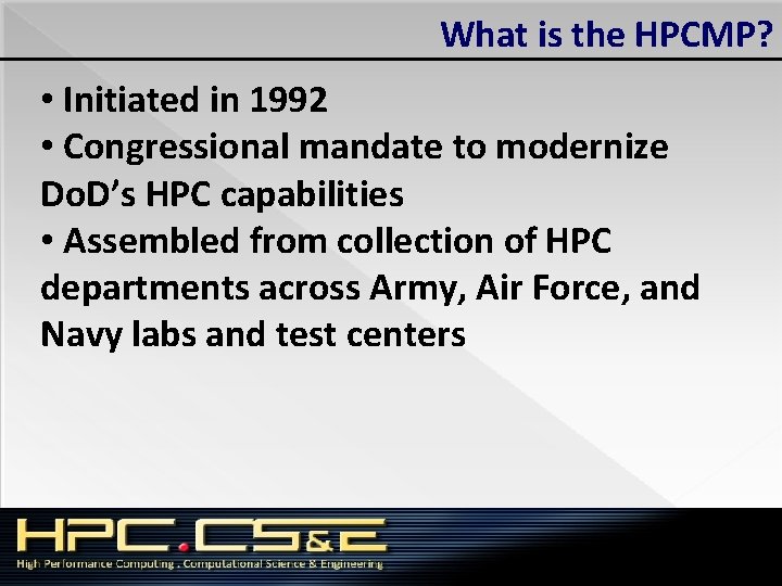 What is the HPCMP? • Initiated in 1992 • Congressional mandate to modernize Do.