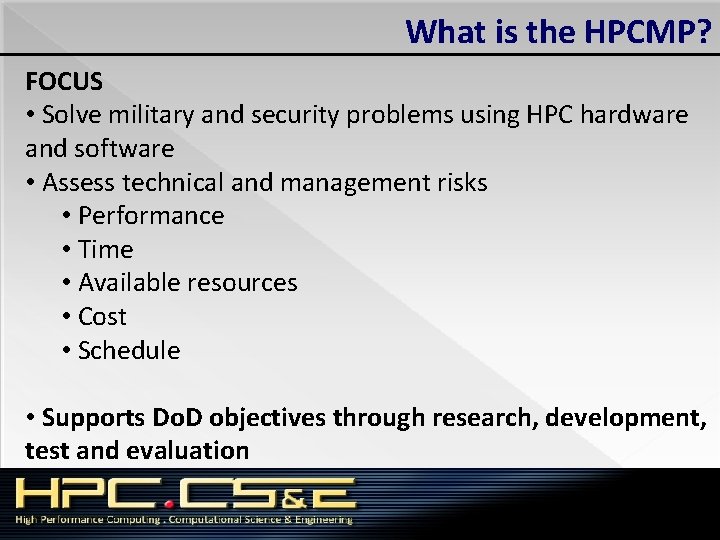 What is the HPCMP? FOCUS • Solve military and security problems using HPC hardware