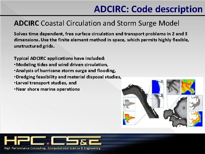 ADCIRC: Code description ADCIRC Coastal Circulation and Storm Surge Model Solves time dependent, free