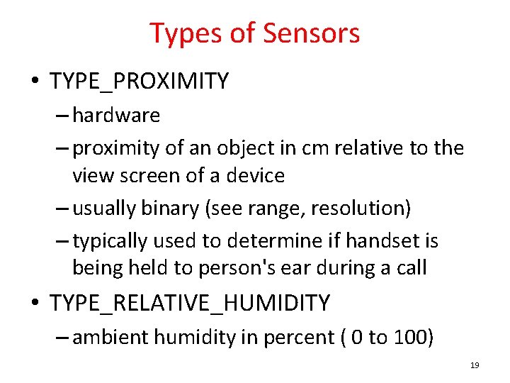 Types of Sensors • TYPE_PROXIMITY – hardware – proximity of an object in cm