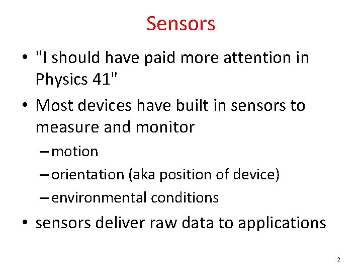 Sensors • "I should have paid more attention in Physics 41" • Most devices