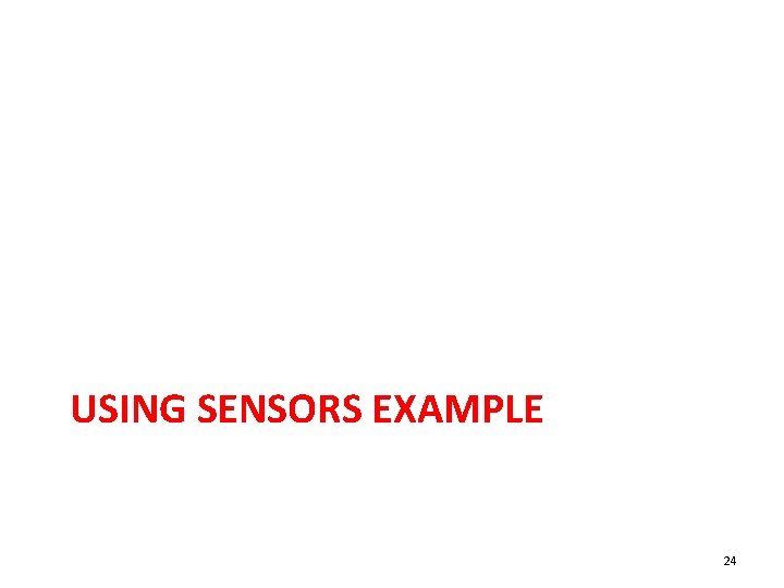 USING SENSORS EXAMPLE 24 