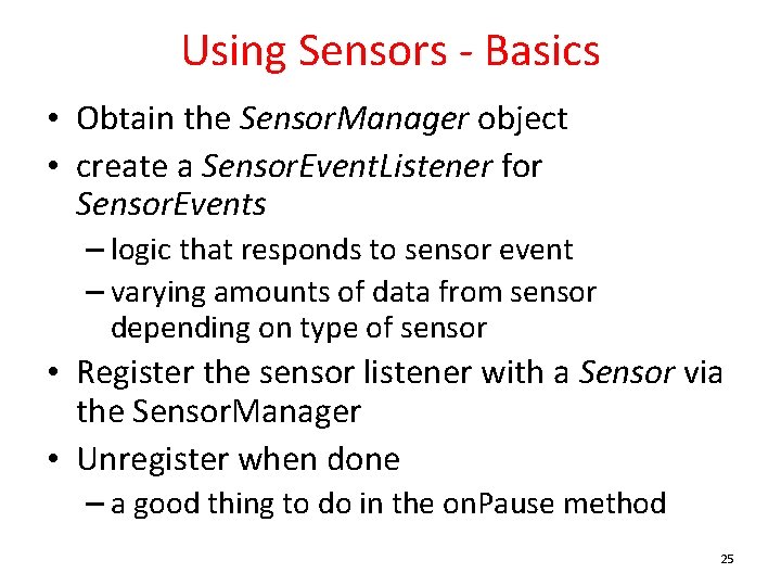 Using Sensors - Basics • Obtain the Sensor. Manager object • create a Sensor.