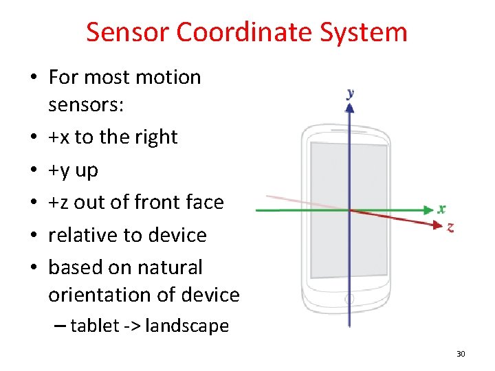 Sensor Coordinate System • For most motion sensors: • +x to the right •