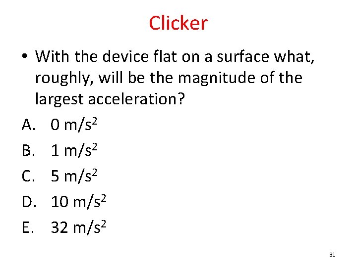 Clicker • With the device flat on a surface what, roughly, will be the