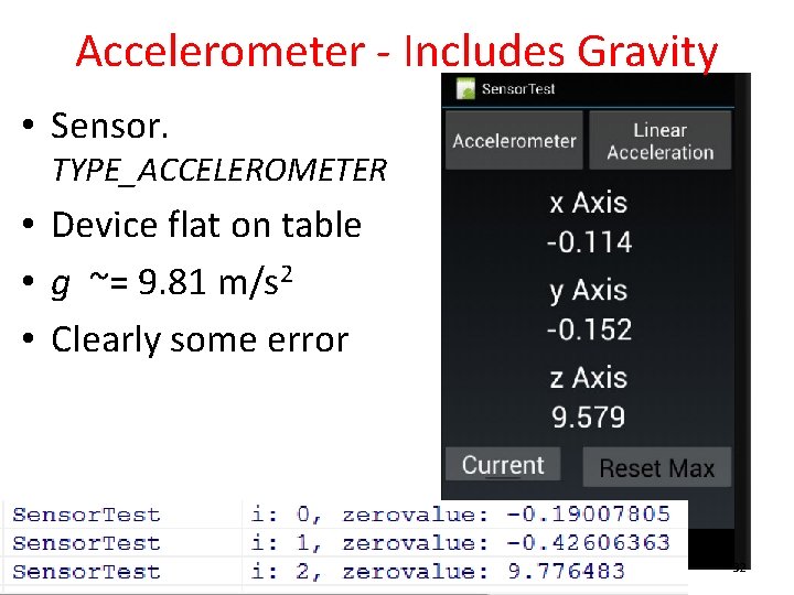 Accelerometer - Includes Gravity • Sensor. TYPE_ACCELEROMETER • Device flat on table • g