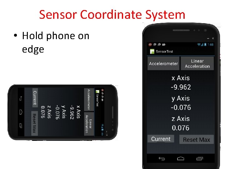 Sensor Coordinate System • Hold phone on edge 34 