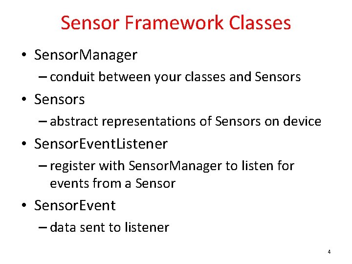 Sensor Framework Classes • Sensor. Manager – conduit between your classes and Sensors •