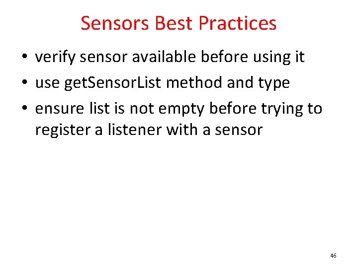 Sensors Best Practices • verify sensor available before using it • use get. Sensor.