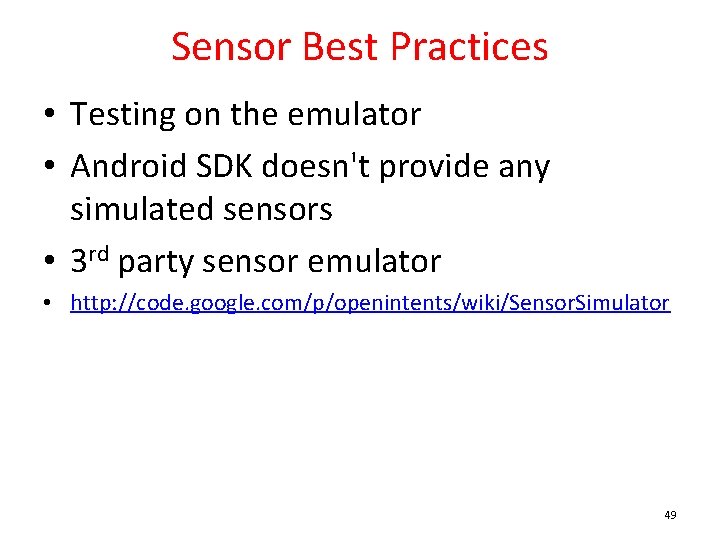 Sensor Best Practices • Testing on the emulator • Android SDK doesn't provide any