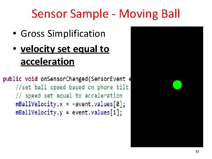 Sensor Sample - Moving Ball • Gross Simplification • velocity set equal to acceleration