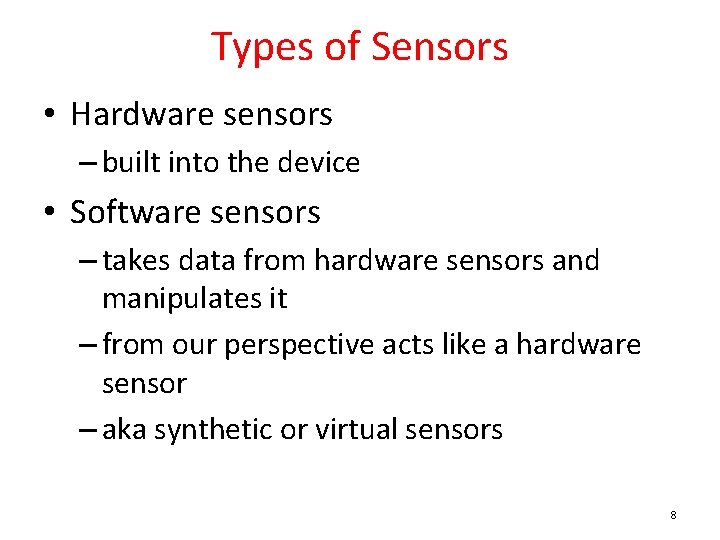 Types of Sensors • Hardware sensors – built into the device • Software sensors