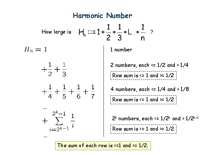 Harmonic Number How large is ? 1 number 2 numbers, each <= 1/2 and