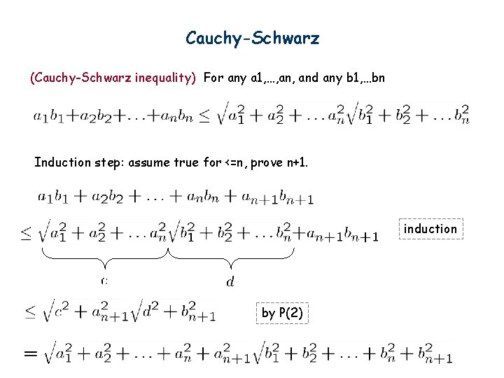 Cauchy-Schwarz (Cauchy-Schwarz inequality) For any a 1, …, and any b 1, …bn Induction