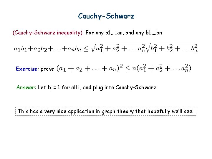Cauchy-Schwarz (Cauchy-Schwarz inequality) For any a 1, …, and any b 1, …bn Exercise: