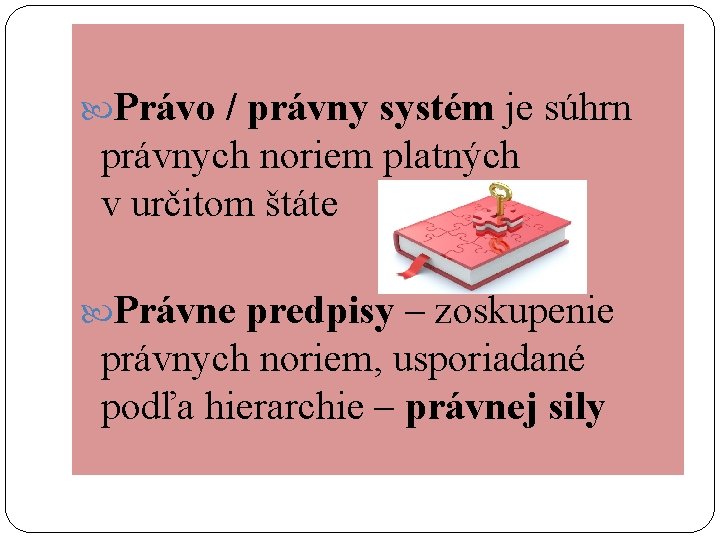  Právo / právny systém je súhrn právnych noriem platných v určitom štáte Právne