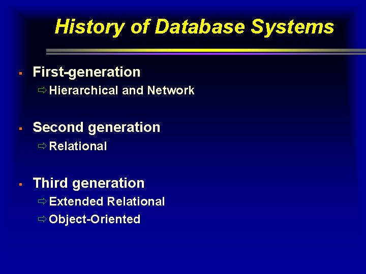 History of Database Systems § First-generation ðHierarchical and Network § Second generation ðRelational §