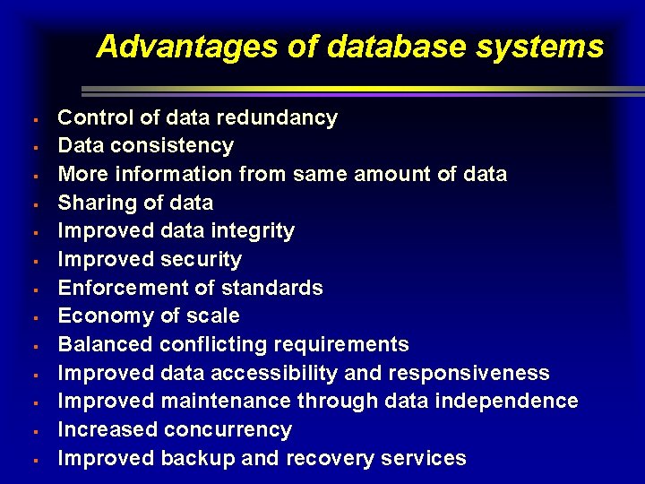 Advantages of database systems § § § § Control of data redundancy Data consistency