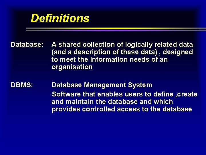 Definitions Database: A shared collection of logically related data (and a description of these