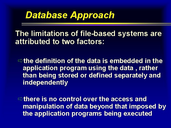 Database Approach The limitations of file-based systems are attributed to two factors: ðthe definition