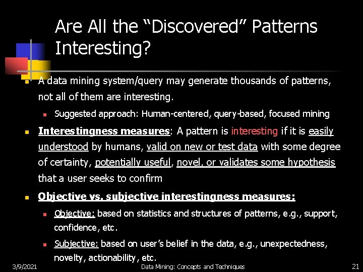 Are All the “Discovered” Patterns Interesting? n A data mining system/query may generate thousands