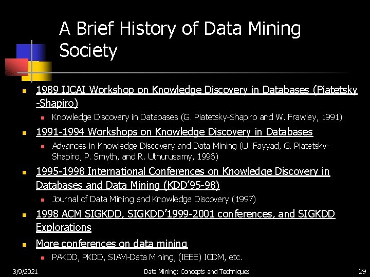 A Brief History of Data Mining Society n 1989 IJCAI Workshop on Knowledge Discovery