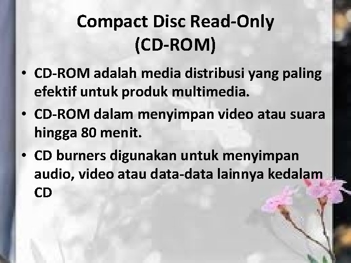Compact Disc Read-Only (CD-ROM) • CD-ROM adalah media distribusi yang paling efektif untuk produk