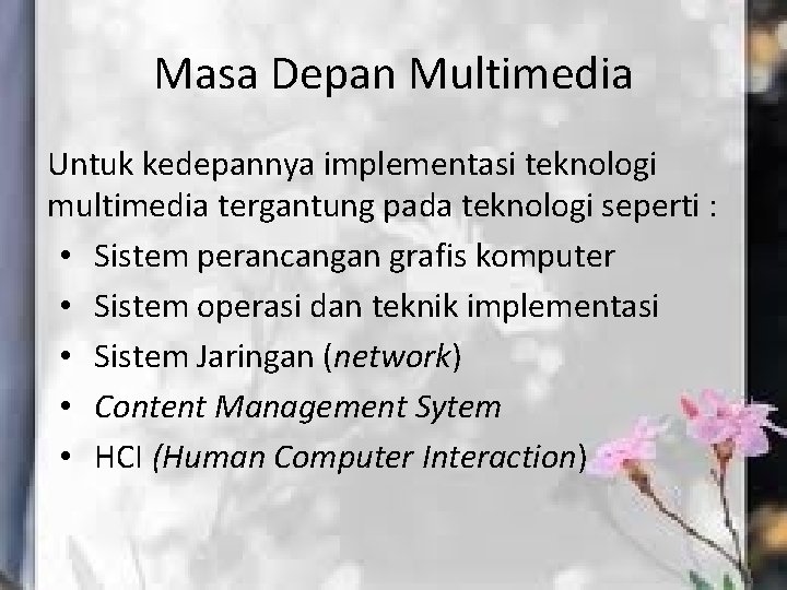 Masa Depan Multimedia Untuk kedepannya implementasi teknologi multimedia tergantung pada teknologi seperti : •