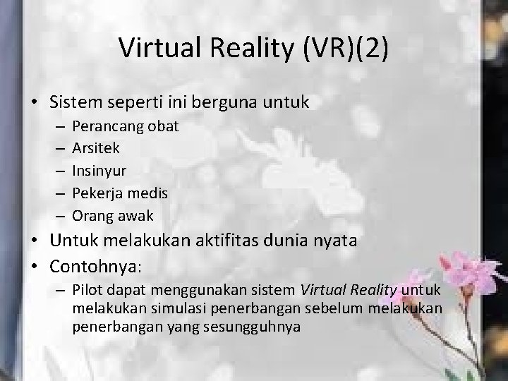 Virtual Reality (VR)(2) • Sistem seperti ini berguna untuk – – – Perancang obat