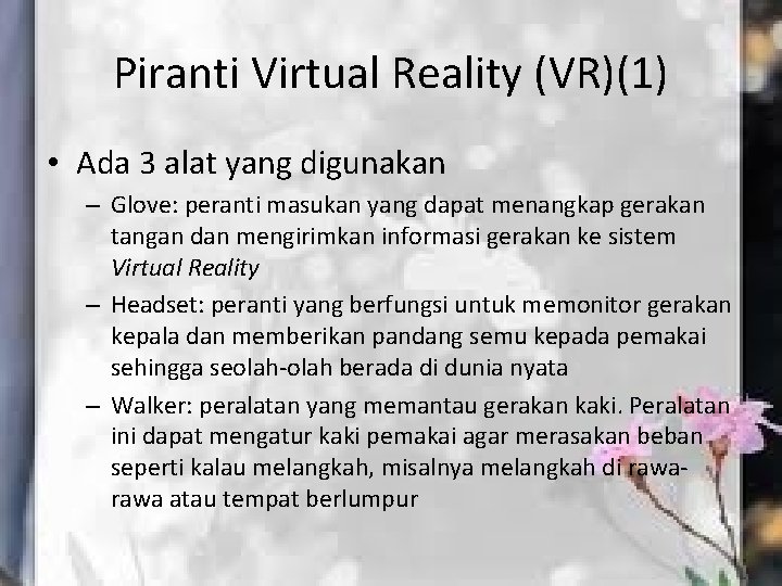 Piranti Virtual Reality (VR)(1) • Ada 3 alat yang digunakan – Glove: peranti masukan