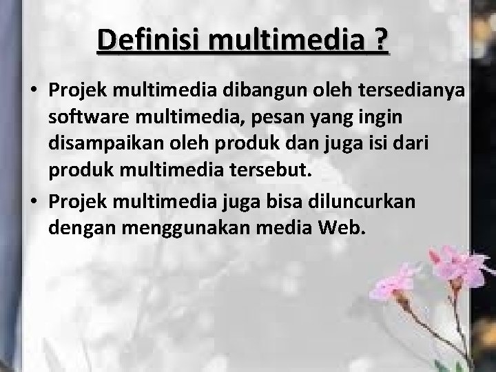 Definisi multimedia ? • Projek multimedia dibangun oleh tersedianya software multimedia, pesan yang ingin
